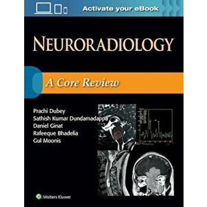 Neuroradiology: A Core Review, Paperback - Prachi Dubey imagine