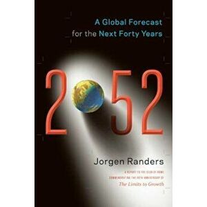 2052: A Global Forecast for the Next Forty Years, Paperback - Jorgen Randers imagine