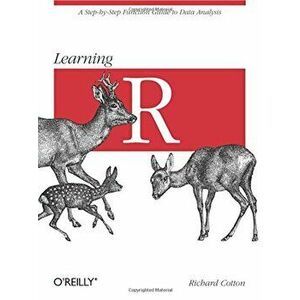 Learning R: A Step-By-Step Function Guide to Data Analysis, Paperback - Richard Cotton imagine