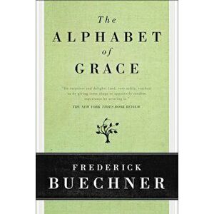 The Alphabet of Grace, Paperback - Frederick Buechner imagine