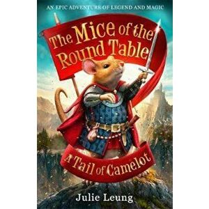 Mice of the Round Table 1: A Tail of Camelot, Paperback - Julie Leung imagine