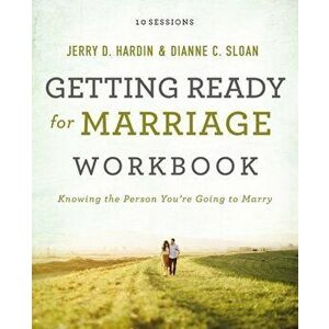 Getting Ready for Marriage Workbook: Knowing the Person You're Going to Marry, Paperback - Dianne C. Sloan imagine