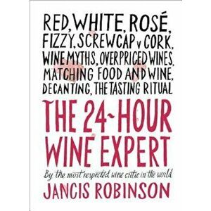 The 24-Hour Wine Expert, Hardcover - Jancis Robinson imagine