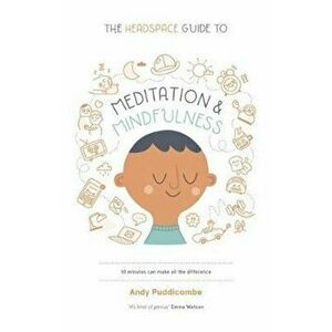 Headspace Guide to... Mindfulness & Meditation, Paperback - Andy Puddicombe imagine