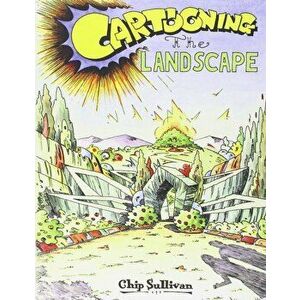 Cartooning the Landscape, Paperback - Chip Sullivan imagine
