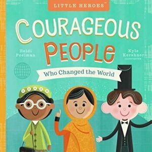 Courageous People Who Changed the World, Hardcover - Heidi Poelman imagine
