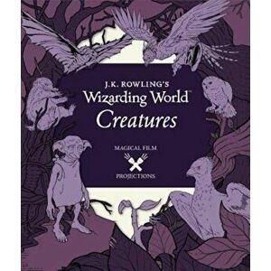 J.K. Rowling's Wizarding World: Magical Film Projections: Creatures, Hardcover - Insight Editions imagine