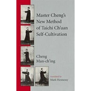 Master Cheng's New Method of Taichi Ch'uan Self-Cultivation, Paperback - Cheng Man-Ch'ing imagine