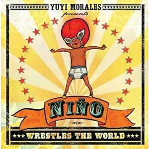 Nino Wrestles the World, Hardcover - Yuyi Morales imagine