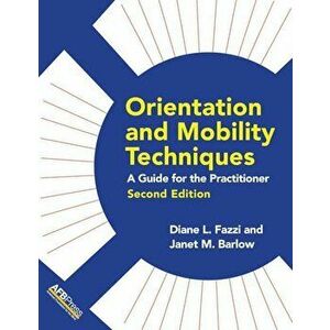 Orientation and Mobility Techniques: A Guide for the Practitioner, Paperback - Diane L. Fazzi imagine