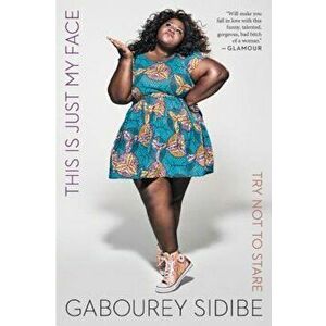 This Is Just My Face: Try Not to Stare, Paperback - Gabourey Sidibe imagine