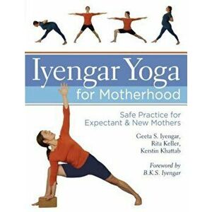 Iyengar Yoga for Motherhood: Safe Practice for Expectant & New Mothers, Hardcover - Geeta S. Iyengar imagine