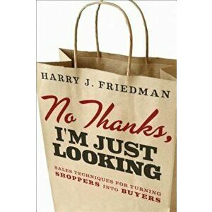 No Thanks, I'm Just Looking: Sales Techniques for Turning Shoppers Into Buyers, Hardcover - Harry J. Friedman imagine
