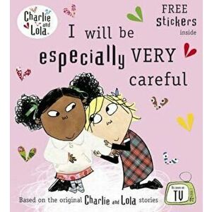 Charlie and Lola: I Will Be Especially Very Careful, Paperback - Lauren Child imagine