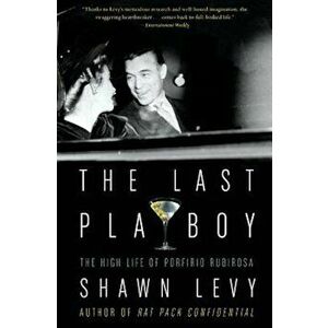 The Last Playboy: The High Life of Porfirio Rubirosa, Paperback - Shawn Levy imagine