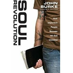 Soul Revolution: How Imperfect People Become All God Intended, Paperback - John Burke imagine