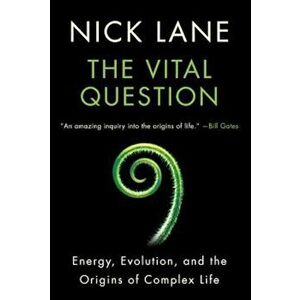 The Vital Question: Energy, Evolution, and the Origins of Complex Life, Paperback - Nick Lane imagine