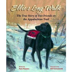 Ellie's Long Walk: The True Story of Two Friends on the Appalachian Trail, Paperback - Pam Flowers imagine