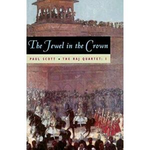 The Raj Quartet, Volume 1: The Jewel in the Crown, Paperback - Paul Scott imagine