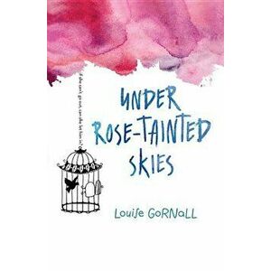 Under Rose-Tainted Skies, Paperback - Louise Gornall imagine