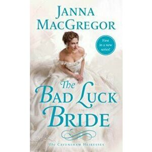 The Bad Luck Bride: The Cavensham Heiresses, Paperback - Janna MacGregor imagine
