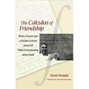 The Calculus of Friendship: What a Teacher and a Student Learned about Life While Corresponding about Math, Paperback - Steven Strogatz imagine