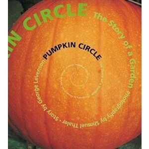 Pumpkin Circle. The Story of a Garden, Paperback - George Levenson imagine