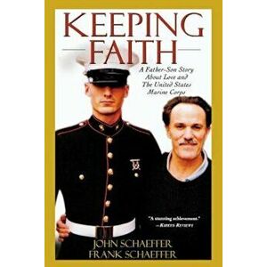 Keeping Faith: A Father-Son Story about Love and the United States Marine Corps, Paperback - John Schaeffer imagine