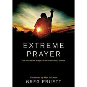 Extreme Prayer: The Impossible Prayers God Promises to Answer, Hardcover - Greg Pruett imagine