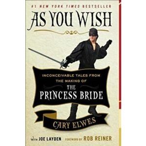 As You Wish: Inconceivable Tales from the Making of the Princess Bride, Paperback - Cary Elwes imagine