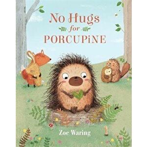 No Hugs for Porcupine, Hardcover - Zoe Waring imagine