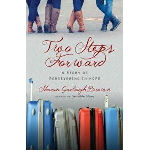 Two Steps Forward: A Story of Persevering in Hope, Paperback - Sharon Garlough Brown imagine
