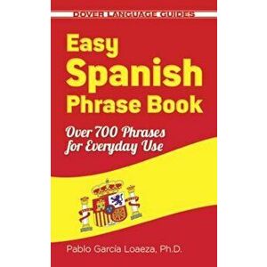 Easy Spanish Phrase Book New Edition: Over 700 Phrases for Everyday Use, Paperback - Pablo Garcia Loaeza imagine