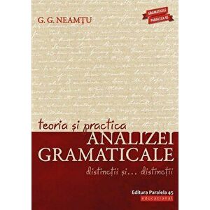 Teoria si practica analizei gramaticale. Distinctii si distinctii - G.G. Neamtu imagine