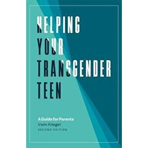 Helping Your Transgender Teen: A Guide for Parents, Paperback - Irwin Krieger imagine