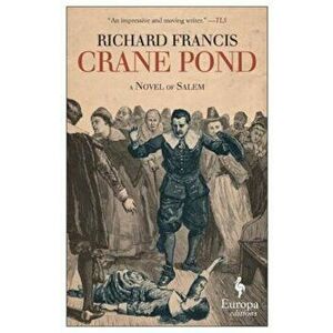 Crane Pond: A Novel of Salem, Paperback - Richard Francis imagine