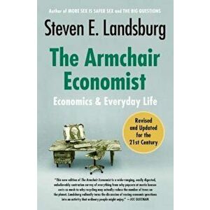 The Armchair Economist: Economics and Everyday Life, Paperback - Steven E. Landsburg imagine