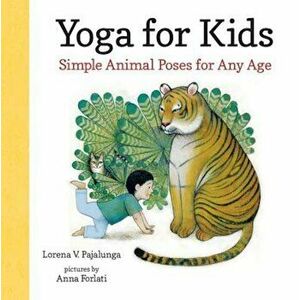 Yoga for Kids: Simple Animal Poses for Any Age, Hardcover - Lorena V. Pajalunga imagine