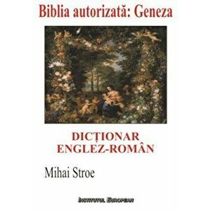 Dictionar englez-roman. Biblia autorizata: Geneza - Stroe Mihai imagine