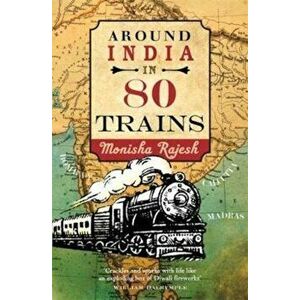 Around India in 80 Trains, Paperback - Monisha Rajesh imagine