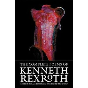 The Complete Poems of Kenneth Rexroth, Paperback - Kenneth Rexroth imagine