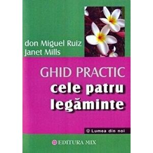 Ghid practic. Cele 4 legaminte - Don Miguel Ruiz, Janet Mills imagine