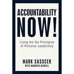 Accountability Now!: Living the Ten Principles of Personal Leadership, Paperback - Sassc Mark Sasscer with Maureen McNeill imagine