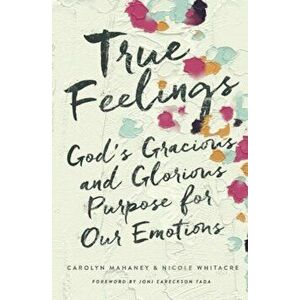True Feelings: God's Gracious and Glorious Purpose for Our Emotions, Paperback - Carolyn Mahaney imagine