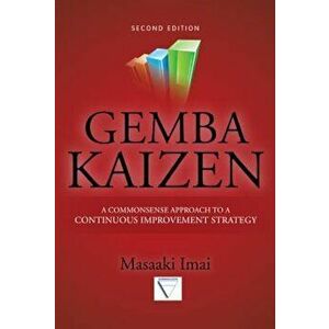Gemba Kaizen: A Commonsense Approach to a Continuous Improvement Strategy, Hardcover - Masaaki Imai imagine