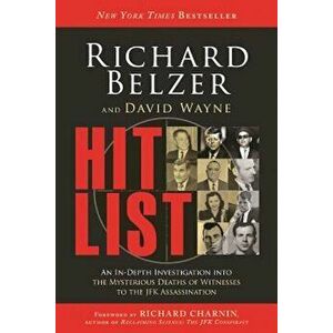 Hit List: An In-Depth Investigation Into the Mysterious Deaths of Witnesses to the JFK Assassination, Paperback - Richard Belzer imagine
