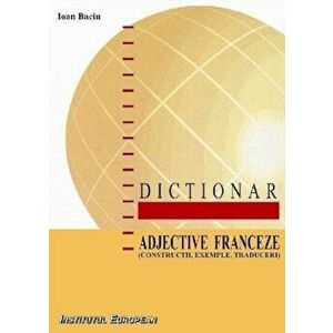 Dictionar. Adjective franceze (constructii, exemple, traduceri) - Baciu Ioan imagine