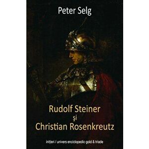 Rudolf Steiner si Christian Rosenkreutz - Peter Selg imagine