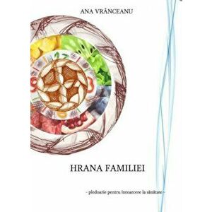 Hrana familiei - pledoarie pentru intoarcerea la sanatate - Ana Vranceanu imagine