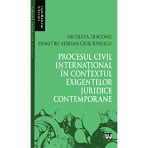 Procesul civil international in contextul exigentelor juridice contemporane - Nicoleta Diaconu, Adrian Dumitru Craciunescu imagine